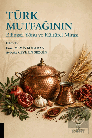Türk Mutfağının Bilimsel Yönü ve Kültürel Mirası Emel Memiş Kocaman Ak