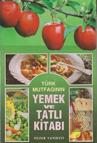 Türk Mutfağının Yemek ve Tatlı Kitabı