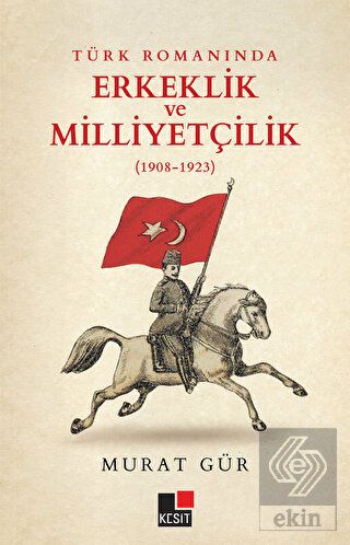 Türk Romanında Erkeklik ve Milliyetçilik (1908-192