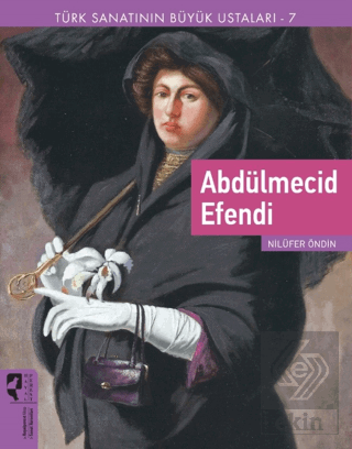 Türk Sanatının Büyük Ustaları 7 Abdülmecid Efendi