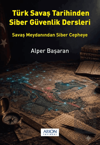 Türk Savaş Tarihinden Siber Güvenlik Dersleri Alper Başaran Arion Yayı