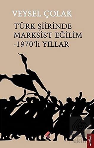Türk Şiirinde Marksist Eğilim - 1970\'li Yıllar