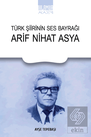 Türk Şiirinin Ses Bayrağı Arif Nihat Asya