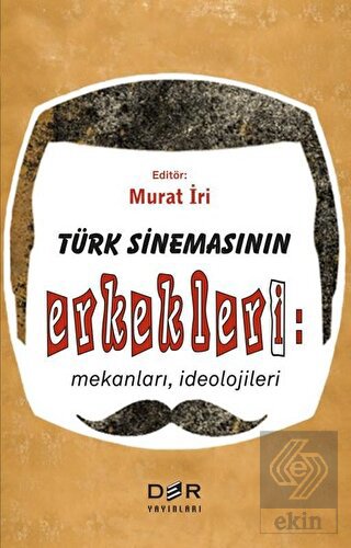 Türk Sinemasının Erkekleri: Mekanları İdeolojileri