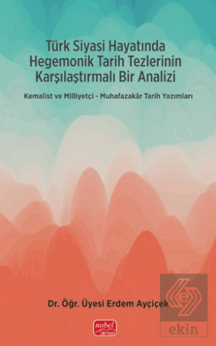 Türk Siyasi Hayatında Hegemonik Tarih Tezlerinin Karşılaştırmalı Bir A