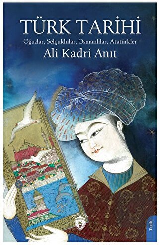 Türk Tarihi Oğuzlar, Selçuklular, Osmanlılar, Atat