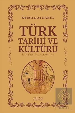Türk Tarihi ve Kültürü Üzerine İncelemeler