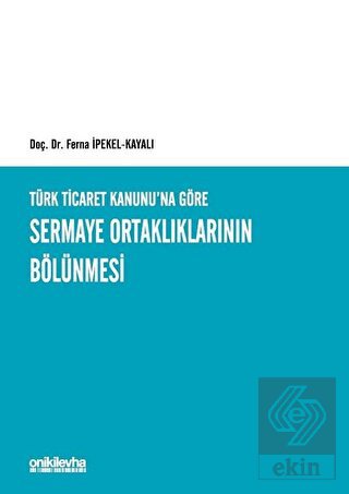 Türk Ticaret Kanunu\'na Göre Sermaye Ortaklıklarını