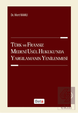 Türk ve Fransız Medeni Usul Hukuku\'nda Yargılamanı