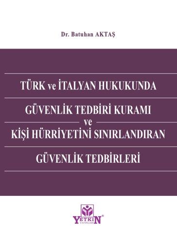 Türk ve İtalyan Hukukunda Güvenlik Tedbiri Kuramı ve Kişi Hürriyetini 