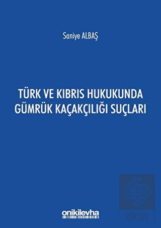 Türk ve Kıbrıs Hukukunda Gümrük Kaçakçılığı Suçlar