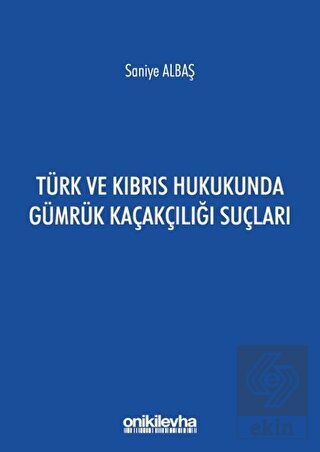 Türk ve Kıbrıs Hukukunda Gümrük Kaçakçılığı Suçlar