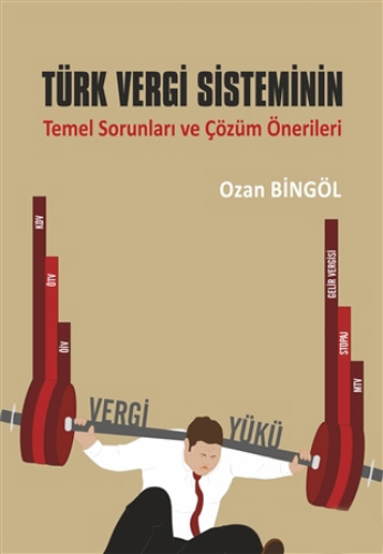Türk Vergi Sisteminin Temel Sorunları ve Çözüm Önerileri Ozan Bingöl 1.Baskı