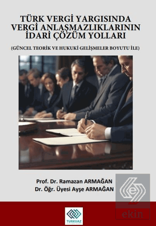 Türk Vergi Yargısında Vergi Anlaşmazlıklarının İdari Çözüm Yolları