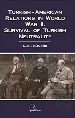 Turkish-American Relations in World War 2: Surviva