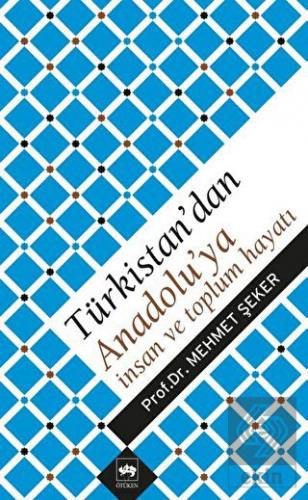 Türkistan\'dan Anadolu\'ya İnsan ve Toplum Hayatı