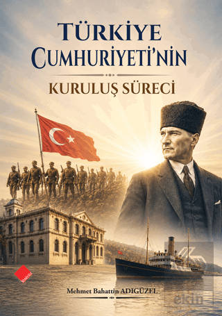 Türkiye Cumhuriyetinin Kuruluş Süreci Mehmet Bahattin Adıgüzel Yeniyüz