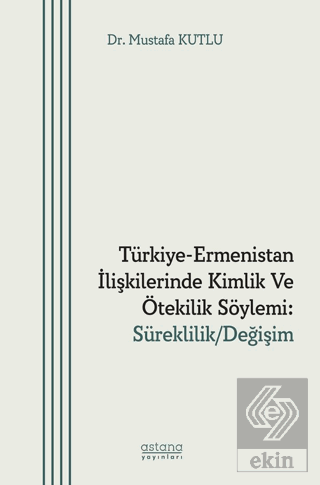 Türkiye-Ermenistan İlişkilerinde Kimlik ve Ötekilik Söylemi: Süreklili