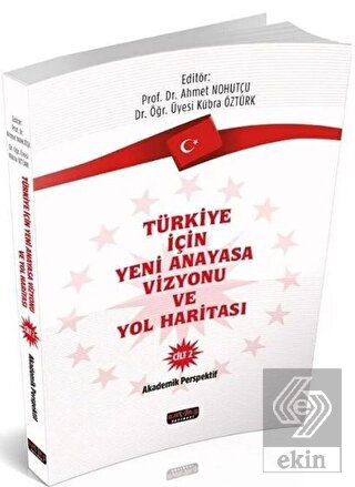 Türkiye İçin Yeni Anayasa Vizyonu ve Yol Haritası