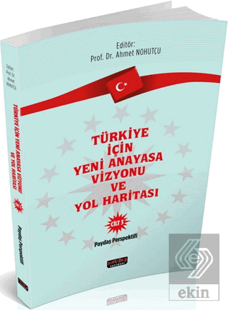 Türkiye İçin Yeni Anayasa Vizyonu ve Yol Haritası