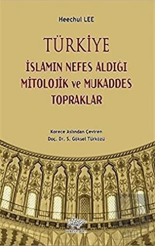 Türkiye - İslamın Nefes Aldığı Mitolojik ve Mukadd
