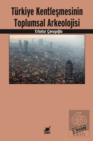 Türkiye Kentleşmesinin Toplumsal Arkeolojisi