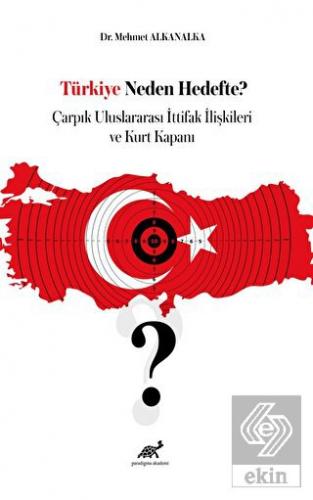 Türkiye Neden Hedefte? Çarpık Uluslararası İttifak