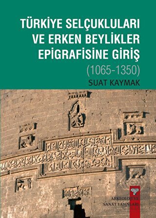 Türkiye Selçukluları ve Erken Beylikler Epigrafisi