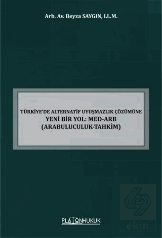 Türkiye'de Alternatif Uyuşmazlık Çözümüne Yeni Bir Yol: MED-ARB Arabul