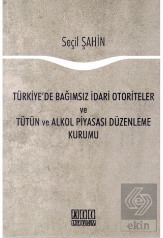 Türkiye\'de Bağımsız İdari Otoriteler ve Tütün ve A