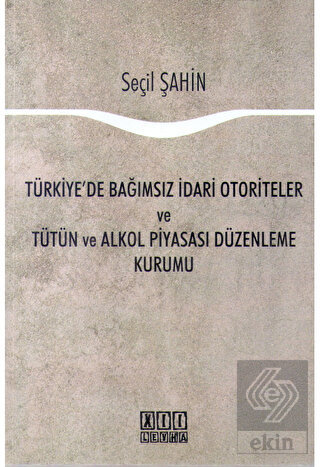 Türkiye\'de Bağımsız İdari Otoriteler ve Tütün ve A