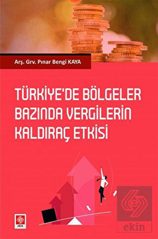 Türkiyede Bölgeler Bazında Vergilerin Kaldıraç Etkisi Pınar Bengi Kaya