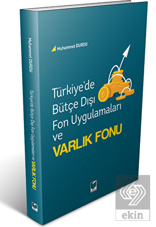 Türkiye'de Bütçe Dışı Fon Uygulamaları ve Varlık F