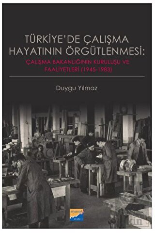 Türkiye'de Çalışma Hayatının Örgütlenmesi: Çalışma