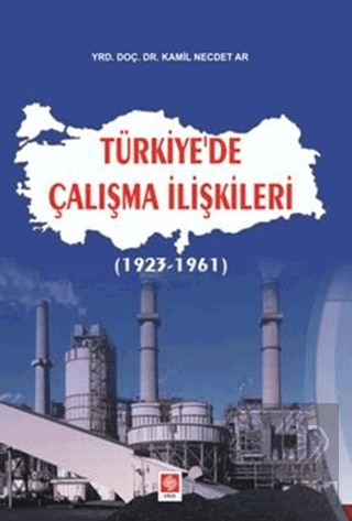 Türkiyede Çalışma İlişkileri (1923-1961) Kamil Necdet Ar