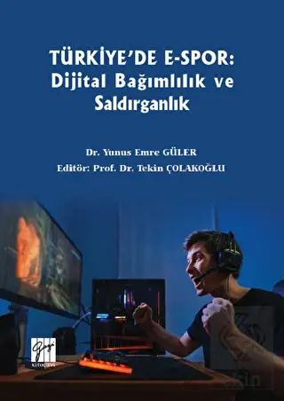 Türkiye'de E-Spor: Dijital Bağımlılık ve Saldırgan