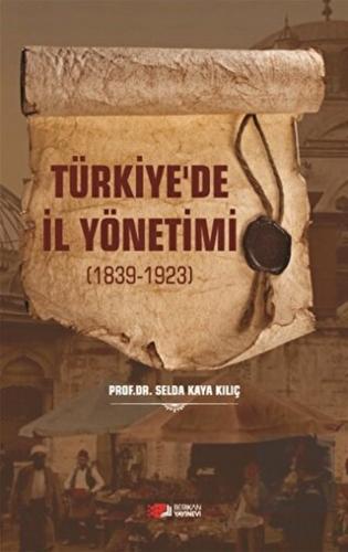 Türkiye\'de İl Yönetimi 1839-1923