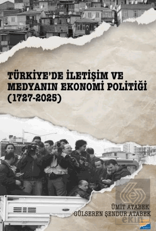 Türkiye'de İletişim ve Medyanın Ekonomi Politiği (1727-2025)