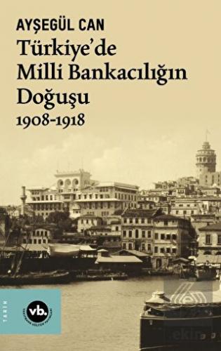 Türkiye'de Milli Bankacılığın Doğuşu 1908-1918