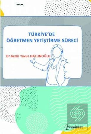 Türkiye\'de Öğretmen Yetiştirme Süreci