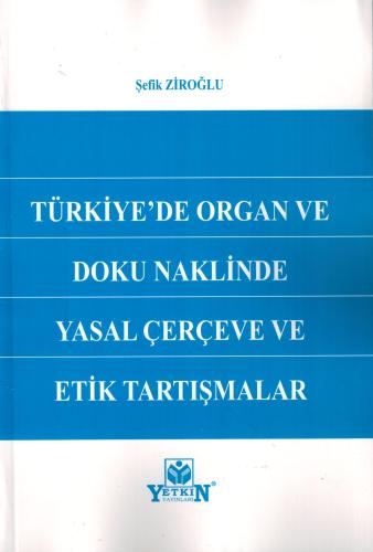 Türkiye'de Organ ve Doku Naklinde Yasal Çerçeve ve Etik Tartışmalar
