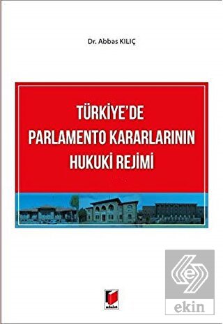 Türkiye'de Parlamento Kararlarının Hukuki Rejimi