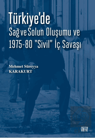 Türkiye'de Sağ ve Solun Oluşumu ve 1975-80 "Sivil" İç Savaşı