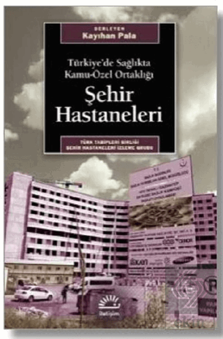 Türkiye\'de Sağlıkta Kamu-Özel Ortaklığı Şehir Hast