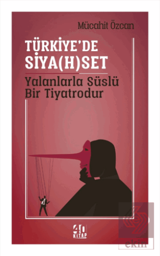 Türkiye'de Siya(h)set Yalanlarla Süslü Bir Tiyatro