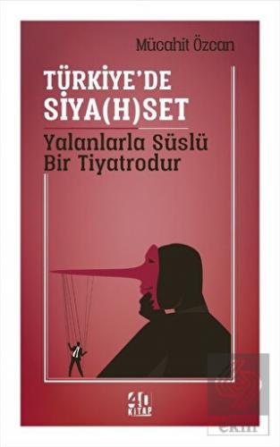 Türkiye'de Siya(h)set Yalanlarla Süslü Bir Tiyatro