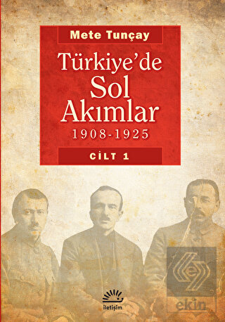 Türkiye'de Sol Akımlar 1908 - 1925 Cilt: 1