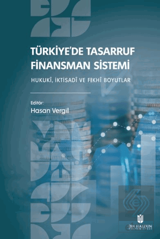 Türkiye'de Tasarruf Finansman Sistemi: Hukukî, İktisadî ve Fıkhî Boyut