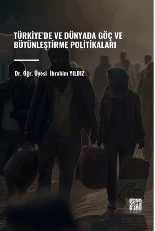 Türkiye'de ve Dünyada Göç ve Bütünleştirme Politik