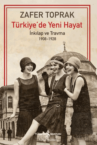 Türkiye'de Yeni Hayat – İnkilap ve Travma 1908-1928